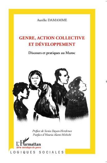 Couverture du livre « Genre, action collective et développement ; discours et pratiques au Maroc » de Aurelie Damamme aux éditions L'harmattan