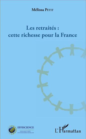 Couverture du livre « Les retraités : cette richesse pour la France » de Melissa Petit aux éditions L'harmattan