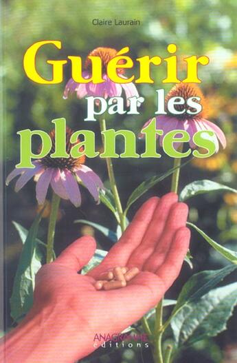 Couverture du livre « Guerir Par Les Plantes » de Claire Laurain aux éditions Anagramme