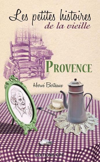 Couverture du livre « Les petites histoires de la vieille ; Provence » de Herve Berteaux aux éditions Communication Presse Edition