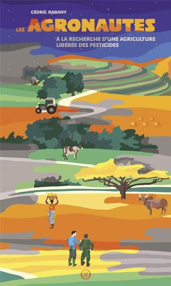 Couverture du livre « Les agronautes ; à la recherche d'une agriculture liberée des pesticides » de Cedric Rabany aux éditions Nouriturfu