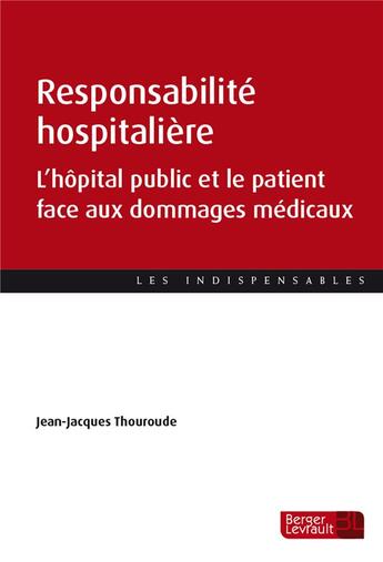 Couverture du livre « Responsabilité hospitalière ; l'hôpital public et le patient face aux dommages médicaux » de Jean-Jacques Thouroude aux éditions Berger-levrault