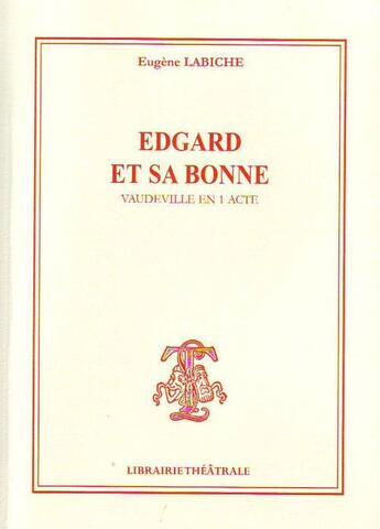 Couverture du livre « Edgar et sa bonne » de Eugene Labiche aux éditions Librairie Theatrale