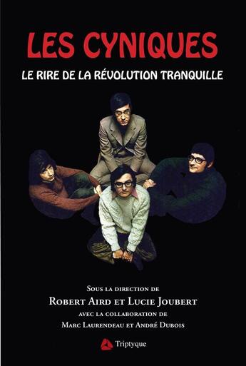 Couverture du livre « Les cyniques : le rire de la revolution tranquille » de Lucie Joubert aux éditions Triptyque