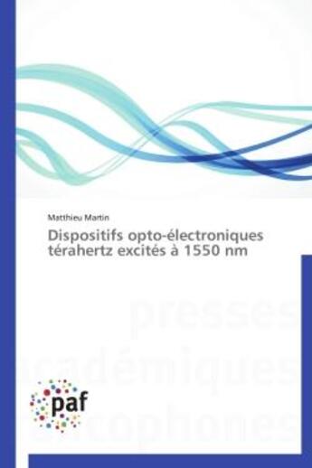 Couverture du livre « Dispositifs opto-électroniques térahertz excités à 1550 nm » de Matthew Martin aux éditions Presses Academiques Francophones
