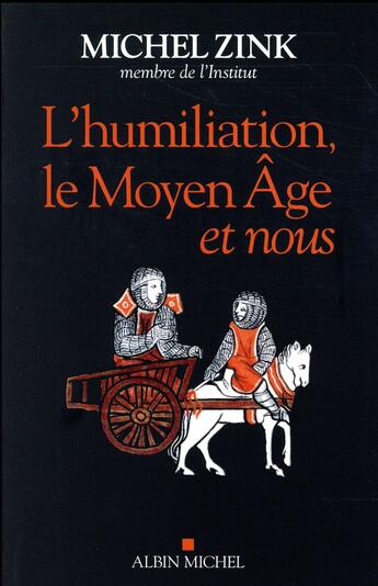 Couverture du livre « L'humiliation, le Moyen Age et nous » de Michel Zink aux éditions Albin Michel
