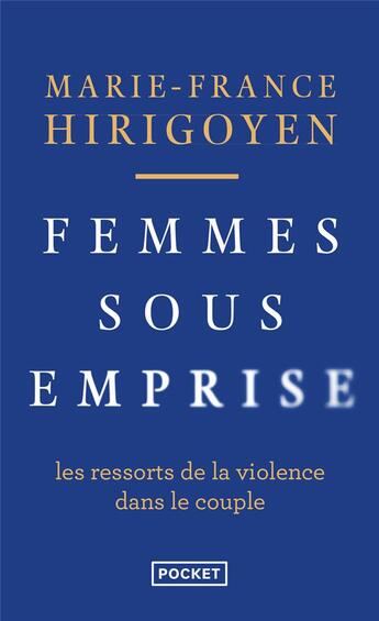 Couverture du livre « Femmes sous emprise : les ressorts de la violence dans le couple » de Marie-France Hirigoyen aux éditions Pocket