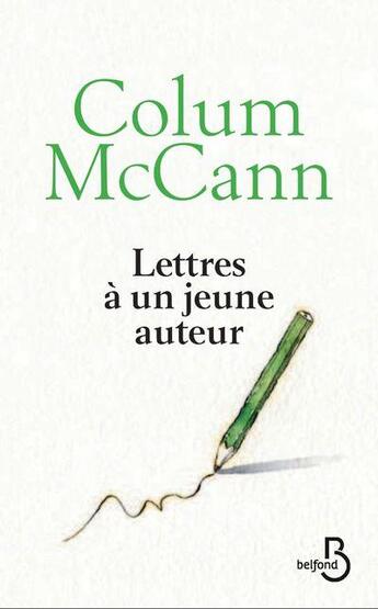 Couverture du livre « Lettres à un jeune auteur » de Colum Mccann aux éditions Belfond