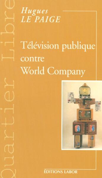 Couverture du livre « Télévision publique contre world company » de Hugues Le Paige aux éditions Labor Sciences Humaines