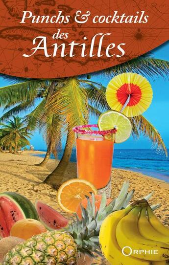Couverture du livre « Punchs & cocktails des Antilles » de Gilles Nourault et Eric Saveret aux éditions Orphie