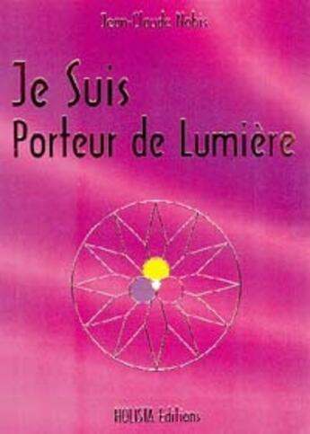 Couverture du livre « Je suis porteur de lumière » de Jean-Claude Nobis aux éditions Holista