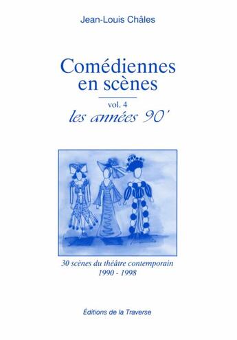 Couverture du livre « Comédiennes en scène t.4 ; les années 90 » de Jean-Louis Chales aux éditions La Traverse