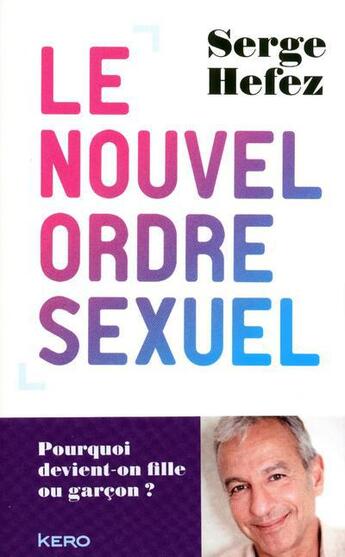 Couverture du livre « Le nouvel ordre sexuel ; pourquoi devient-on fille ou garçon ? » de Serge Hefez aux éditions Kero
