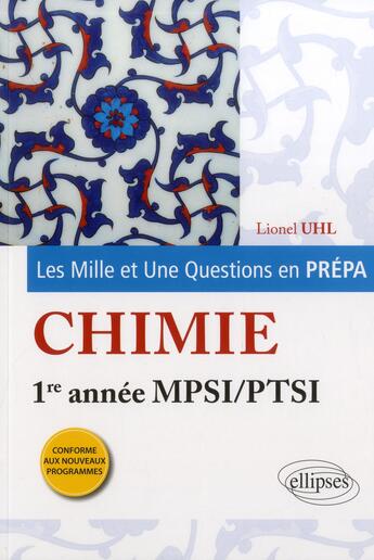 Couverture du livre « Les 1001 questions de la chimie en prepa - 1re annee mpsi-ptsi - programme 2013 » de Lionel Uhl aux éditions Ellipses