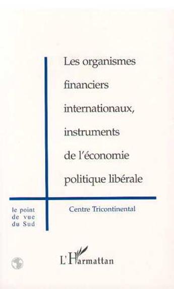 Couverture du livre « Les organismes financiers internationaux, instruments de l'économie politique libérale » de  aux éditions L'harmattan
