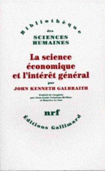 Couverture du livre « La science économique et l'intérêt général » de John Galbraith aux éditions Gallimard