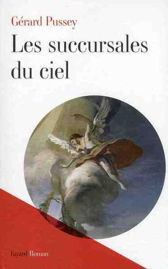 Couverture du livre « Les succursales du ciel » de Gerard Pussey aux éditions Fayard