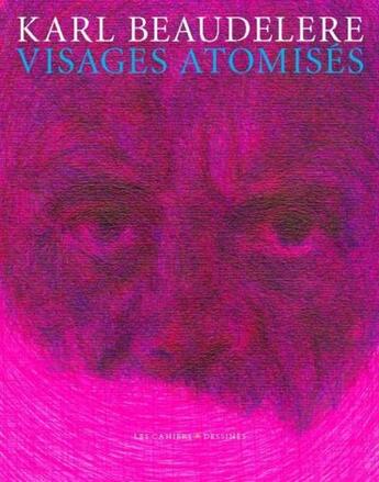 Couverture du livre « Visages atomisés » de Karl Baudelere aux éditions Cahiers Dessines