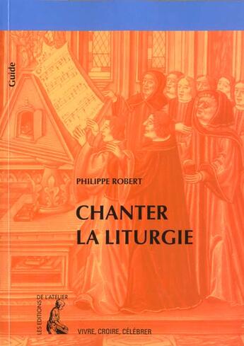 Couverture du livre « Chanter la liturgie » de P Robert aux éditions Editions De L'atelier