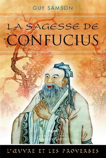 Couverture du livre « La sagesse de Confucius (2e édition) » de Guy Samson aux éditions Quebec Livres