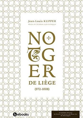 Couverture du livre « Notger de Liège » de Jean-Louis Kupper aux éditions Academie Royale De Belgique