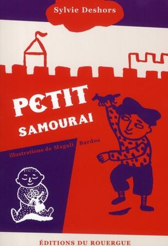 Couverture du livre « Petit samouraï » de Sylvie Deshors et Magali Bardos aux éditions Rouergue