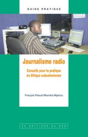 Couverture du livre « Journalisme radio ; conseils pour la pratique en Afrique subsaharienne » de Francois Pascal Mbumba Mpanzu aux éditions Gret