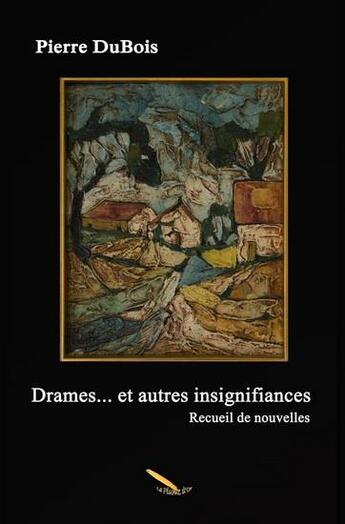 Couverture du livre « Drames... et autres insignifiances » de Pierre Dubois aux éditions La Plume D'or