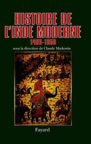 Couverture du livre « Histoire de l'Inde moderne : (1480-1950) » de Claude Markovits aux éditions Fayard