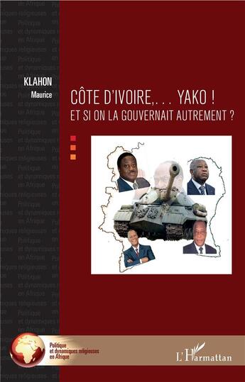 Couverture du livre « Côte d'Ivoire... Yako ! et si on la fouvernait autrement ? » de Maurice Klahon aux éditions L'harmattan