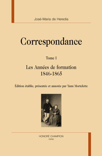 Couverture du livre « Correspondance t.1 ; les années de formation 1846-1865 » de Jose-Maria De Heredia aux éditions Honore Champion