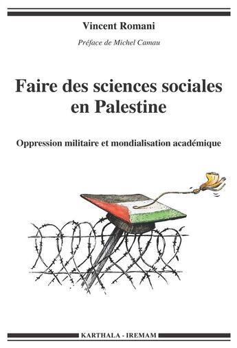 Couverture du livre « Faire des sciences sociales en Palestine ; oppression militaire et mondialisation académique » de Vincent Romani aux éditions Karthala