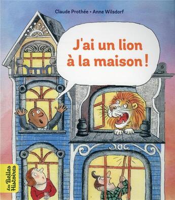 Couverture du livre « J'ai un lion à la maison » de Claude Prothee et Anne Wilsdorf aux éditions Bayard Jeunesse