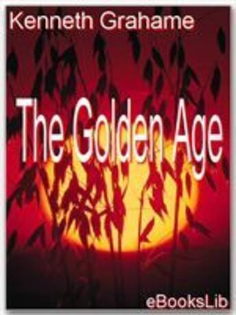 Couverture du livre « The Golden Age » de Kenneth Grahame aux éditions Ebookslib