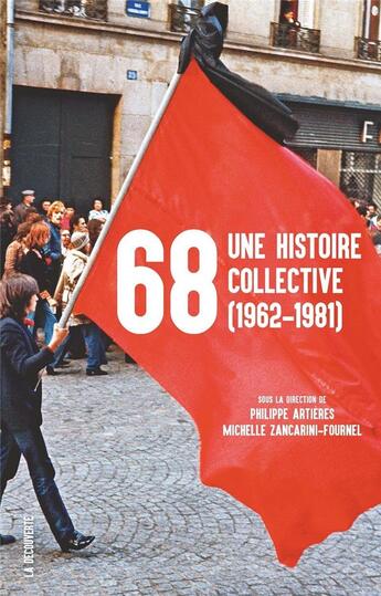 Couverture du livre « 68, une histoire collective (1962-1981) » de Philippe Artières et Michelle Zancarini-Fournel et Collectif aux éditions La Decouverte