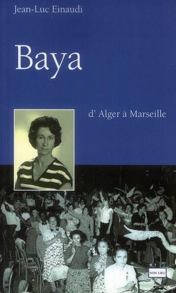 Couverture du livre « Baya, d'Alger à Marseille » de Jean-Luc Einaudi aux éditions Non Lieu