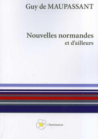 Couverture du livre « Nouvelles de Normanndie et d'ailleurs » de Guy de Maupassant aux éditions Cheminances