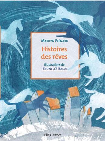 Couverture du livre « Histoires des rêves » de Brunella Baldi et Marilyn Plenard aux éditions Flies France