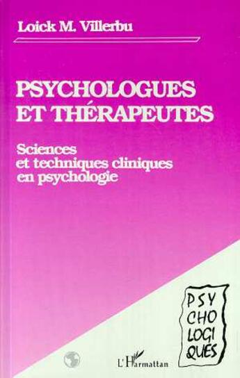 Couverture du livre « Psychologues et therapeutes - sciences et techniques cliniques en psychologie » de Loick Villerbu aux éditions L'harmattan
