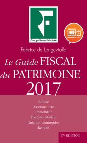 Couverture du livre « Le guide fiscal du patrimoine (édition 2017) » de Fabrice De Longevialle aux éditions Revue Fiduciaire