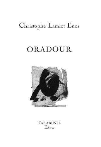 Couverture du livre « Oradour » de Christophe Lamiot Enos aux éditions Tarabuste