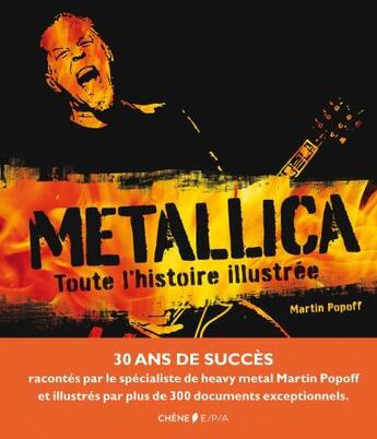 Couverture du livre « Metallica ; toute l'histoire illustrée » de Martin Popoff aux éditions Chene