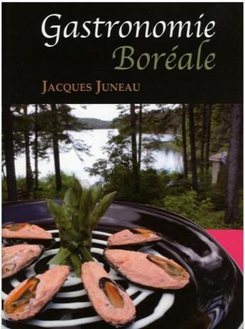 Couverture du livre « Gastronomie boréale » de Jacques Juneau aux éditions Du Sommet