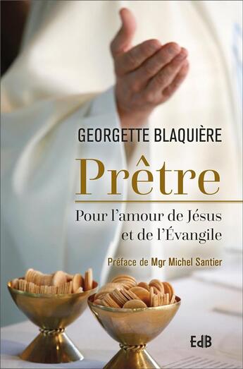 Couverture du livre « Prêtre ; pour l'amour de Dieu et de l'Evangile » de Georgette Blaquiere aux éditions Des Beatitudes