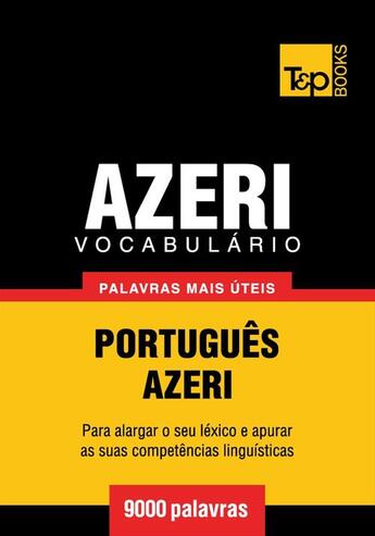 Couverture du livre « Vocabulário Português-Azeri - 9000 palavras mais úteis » de Andrey Taranov aux éditions T&p Books