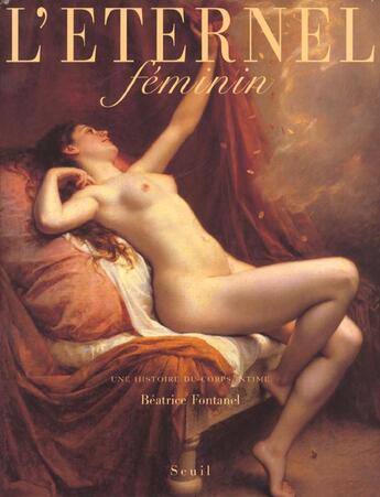 Couverture du livre « L'eternel feminin. une histoire du corps intime » de Beatrice Fontanel aux éditions Seuil