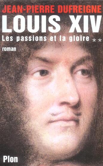 Couverture du livre « Louis xiv - tome 2 les passions et la gloire - vol02 » de Dufreigne Jean-Pierr aux éditions Plon