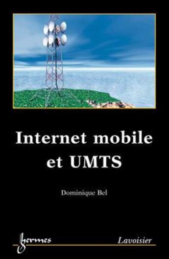 Couverture du livre « Internet mobile et umts » de Bel Dominique aux éditions Hermes Science Publications