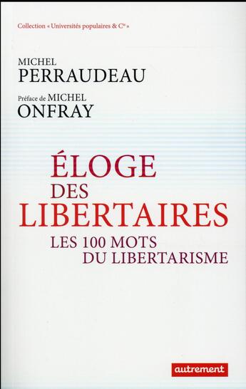 Couverture du livre « Éloge des libertaires ; les 100 mots du libertarisme » de Michel Perraudeau aux éditions Autrement
