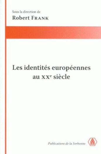 Couverture du livre « Identites europeennes au xxe siecle » de Frank R aux éditions Sorbonne Universite Presses